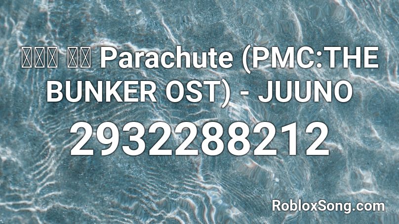 마지막 선택 Parachute (PMC:THE BUNKER OST) - JUUNO Roblox ID