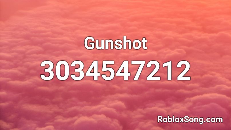 Gunshot Roblox Id Roblox Music Codes - oof congratulations loud roblox id