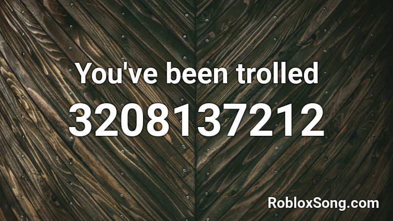 You've been trolled Roblox ID