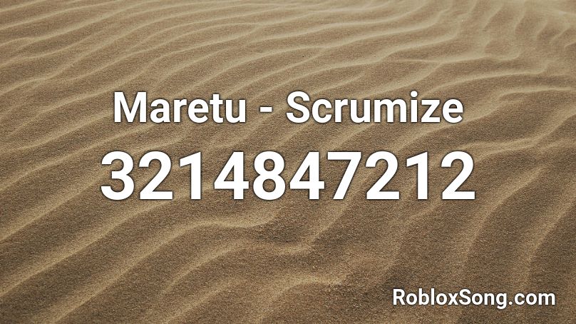 Maretu - Scrumize Roblox ID