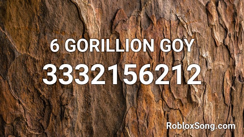 6 GORILLION GOY Roblox ID