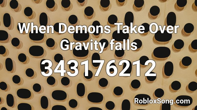 When Demons Take Over Gravity falls Roblox ID