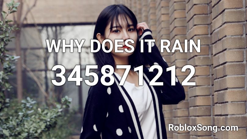 WHY DOES IT RAIN Roblox ID