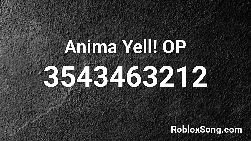 Anima Yell! OP Roblox ID