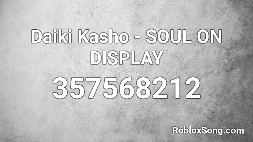 Daiki Kasho - SOUL ON DISPLAY Roblox ID