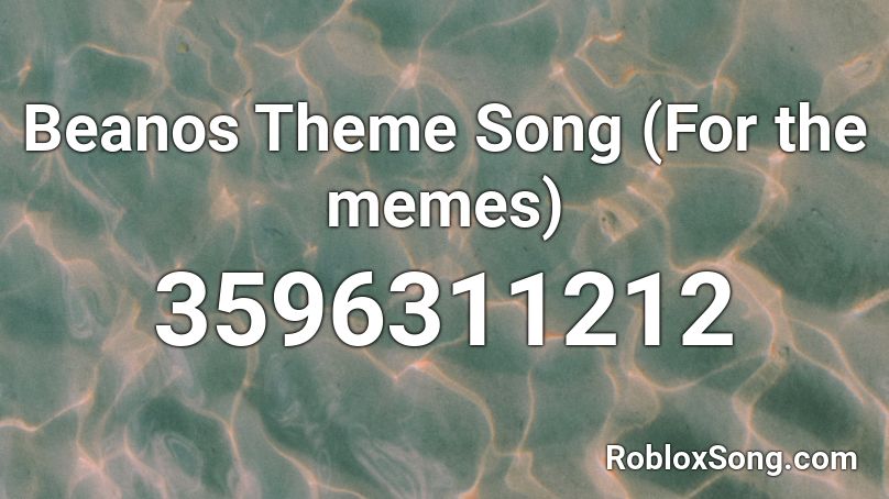 Beanos Theme Song (For the memes) Roblox ID