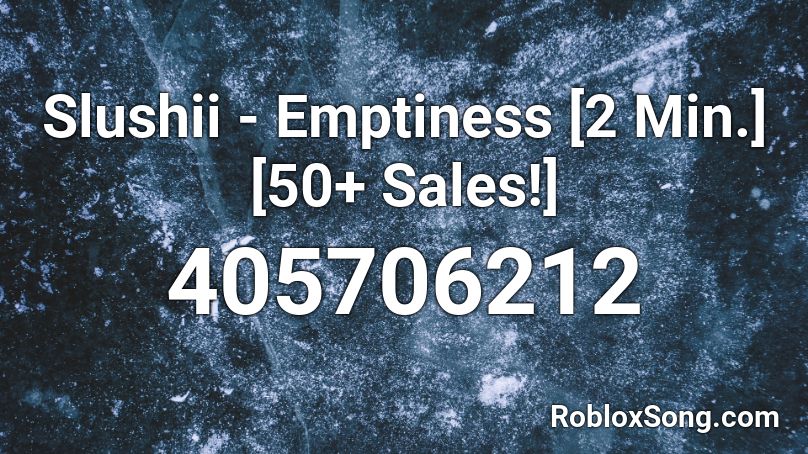 Slushii - Emptiness [2 Min.][50+ Sales!] Roblox ID