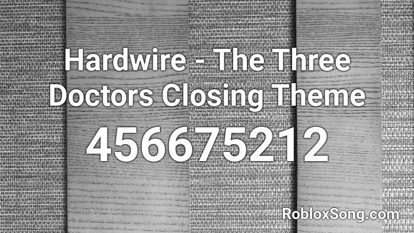 Hardwire - The Three Doctors Closing Theme Roblox ID