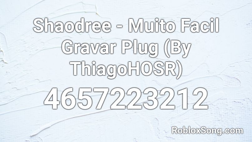 Shaodree - Muito Facil Gravar Plug (By Th1) Roblox ID
