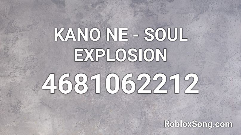 KANO NE - SOUL EXPLOSION Roblox ID - Roblox music codes