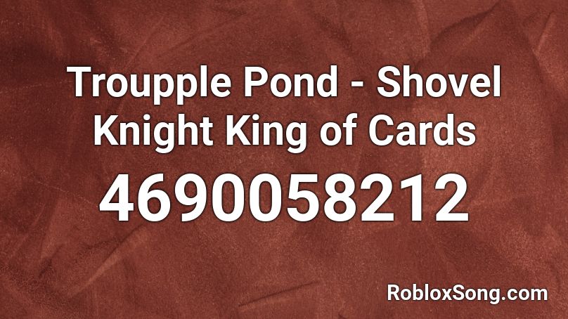 Troupple Pond - Shovel Knight King of Cards Roblox ID