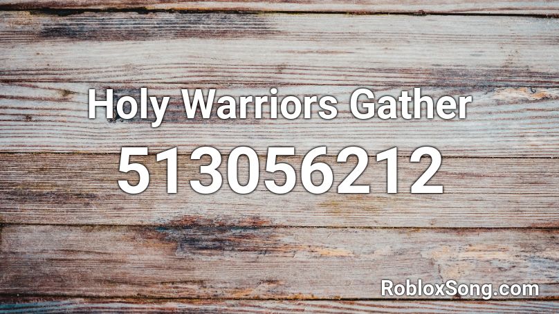 Holy Warriors Gather Roblox ID
