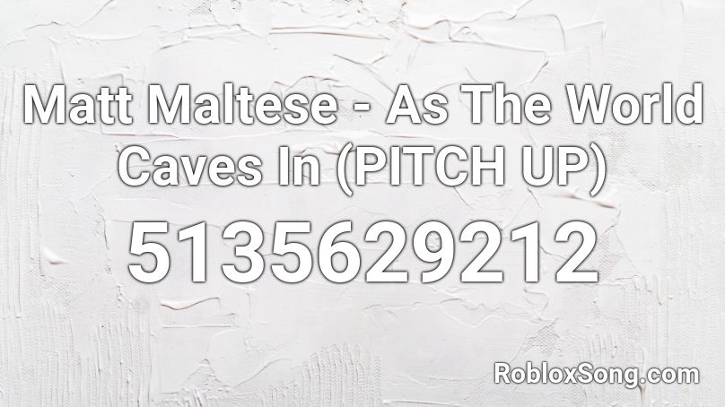 Matt Maltese As The World Caves In Pitch Up Roblox Id Roblox Music Codes - roblox boombox with pitch
