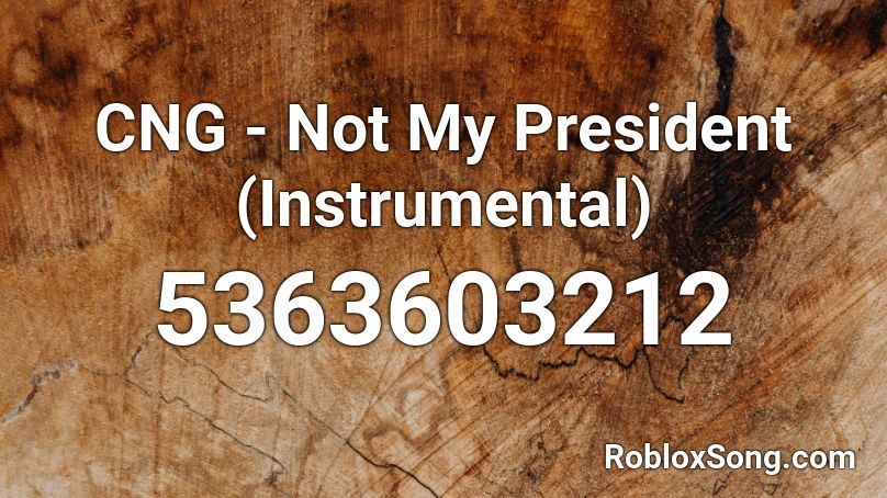 CNG - Not My President (Instrumental) Roblox ID