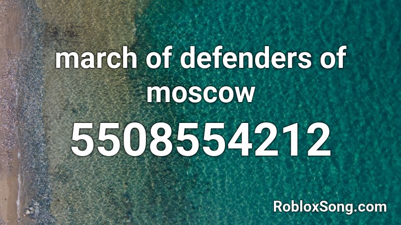 march of defenders of moscow Roblox ID