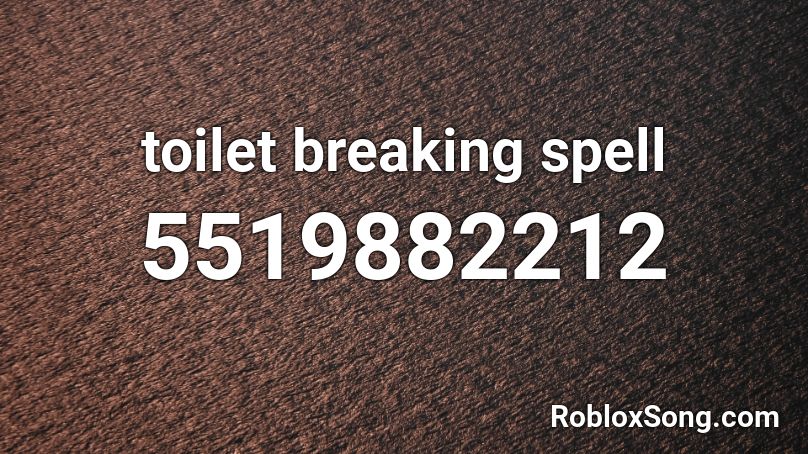 toilet breaking spell Roblox ID