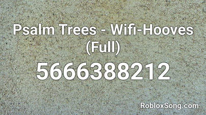 Psalm Trees - Wifi-Hooves (Full) Roblox ID