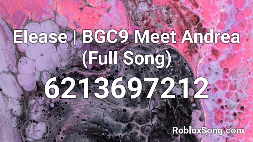 EIease | BGC9 Meet Andrea (Full Song) Roblox ID