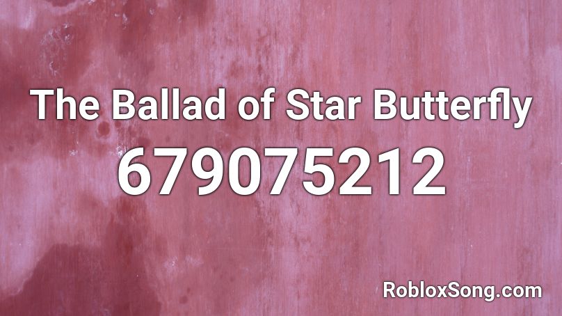 The Ballad of Star Butterfly Roblox ID