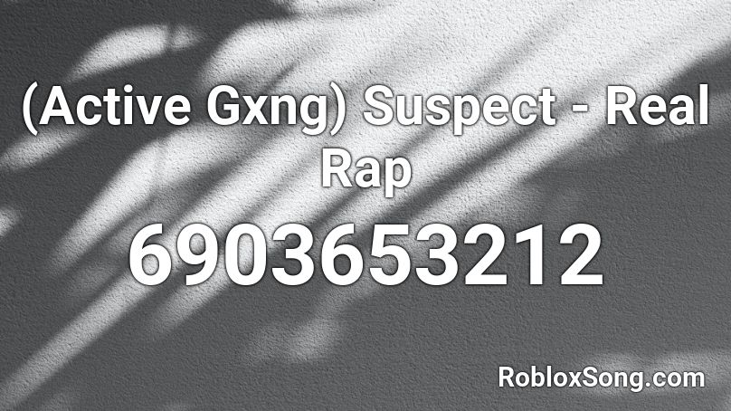 (Active Gxng) Suspect - Real Rap Roblox ID