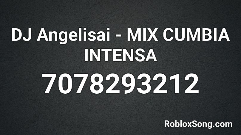 DJ Angelisai - MIX CUMBIA INTENSA Roblox ID