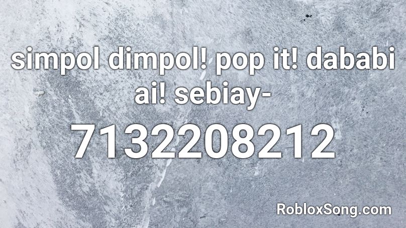 simpol dimpol! pop it! dababi ai! sebiay- Roblox ID - Roblox music codes