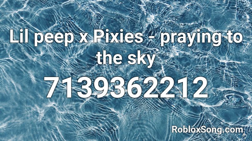 Lil peep x Pixies - praying to the sky Roblox ID