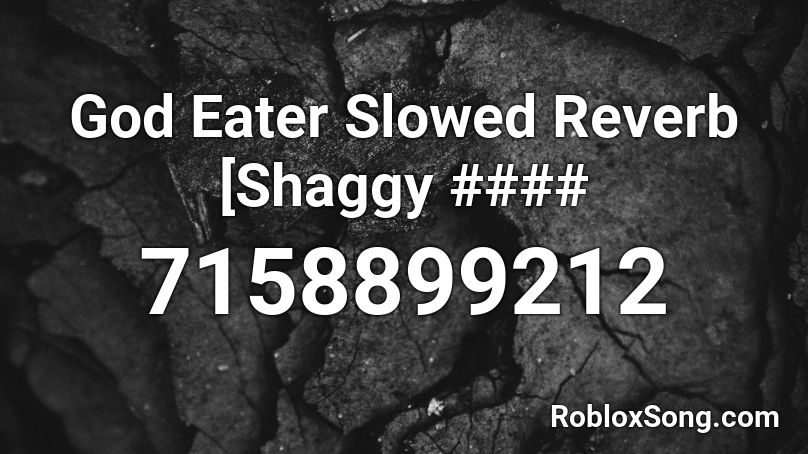God Eater Slowed Reverb [Shaggy #### Roblox ID