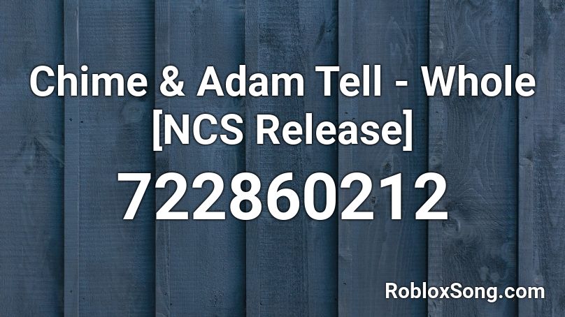 Chime & Adam Tell - Whole [NCS Release] Roblox ID