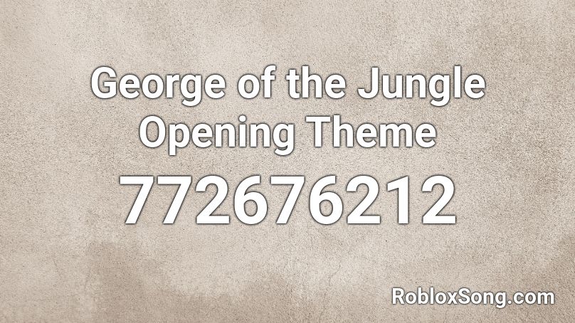 George of the Jungle Opening Theme Roblox ID