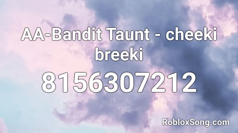 AA-Bandit Taunt - cheeki breeki Roblox ID