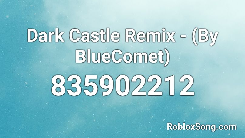 Dark Castle Remix - (By BlueComet) Roblox ID