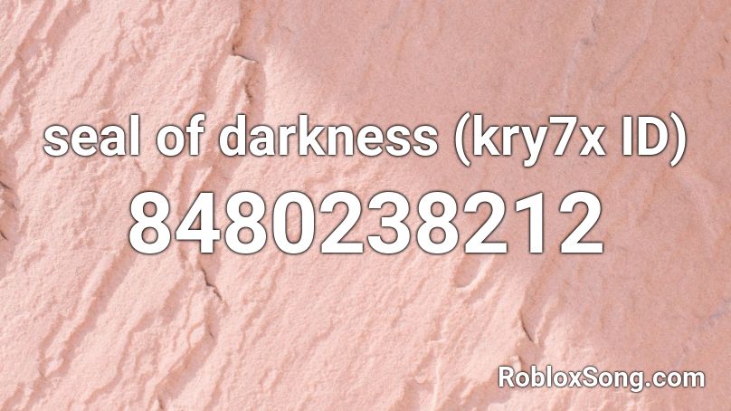 seal of darkness (kry7x ID) Roblox ID