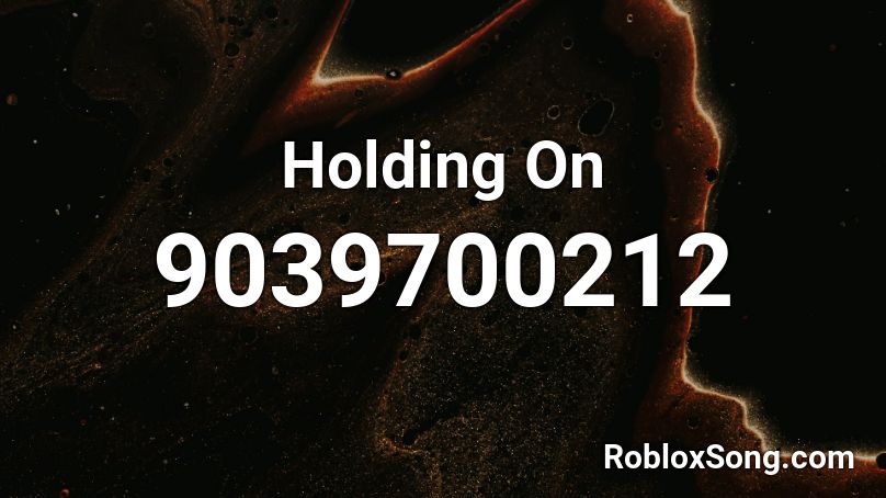 Holding On Roblox ID