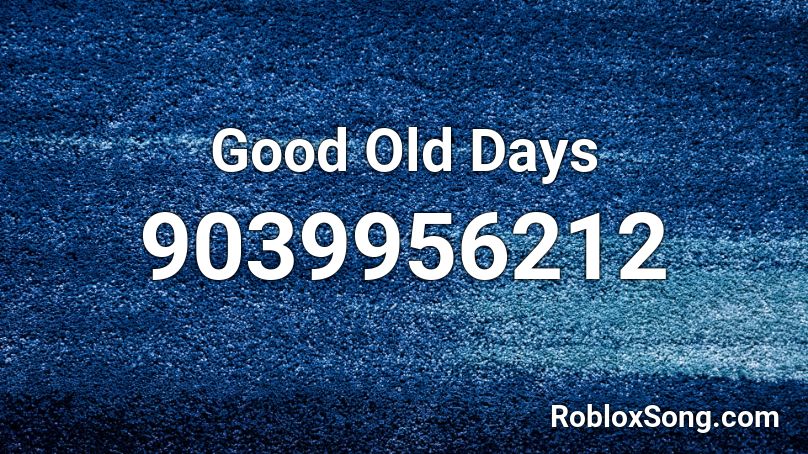 Good Old Days Roblox ID