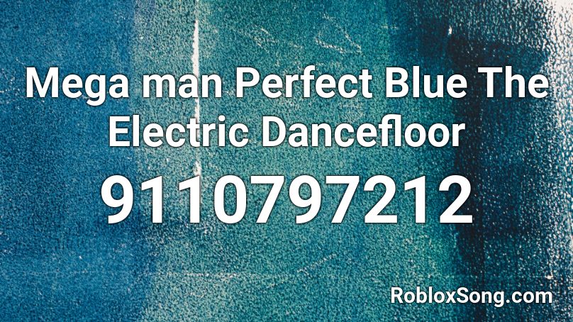 Mega man Perfect Blue The Electric Dancefloor  Roblox ID