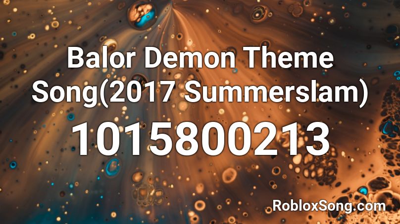 Balor Demon Theme Song(2017 Summerslam) Roblox ID