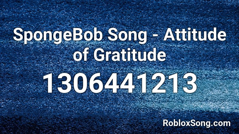 SpongeBob Song - Attitude of Gratitude Roblox ID