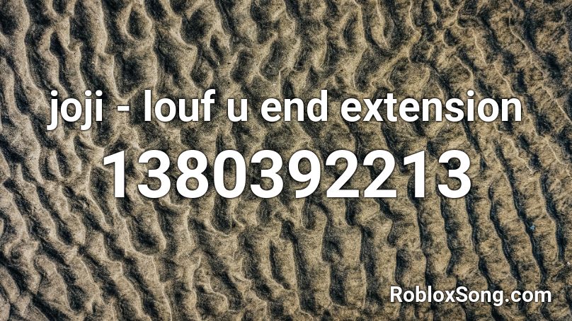 joji - louf u end extension Roblox ID