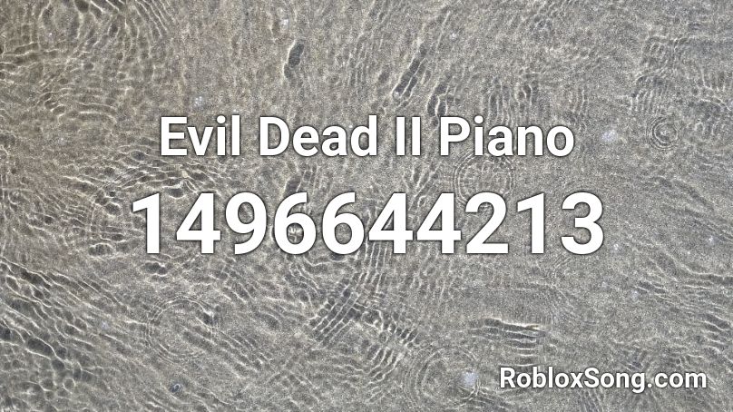 Evil Dead II Piano  Roblox ID