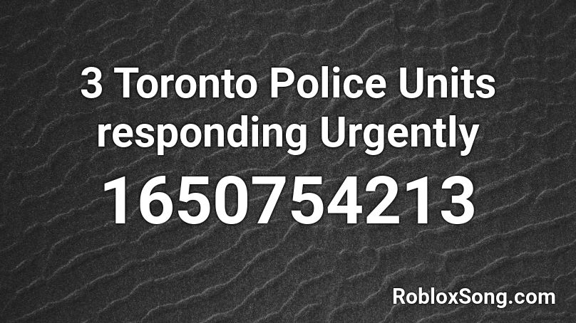 3 Toronto Police Units responding Urgently Roblox ID