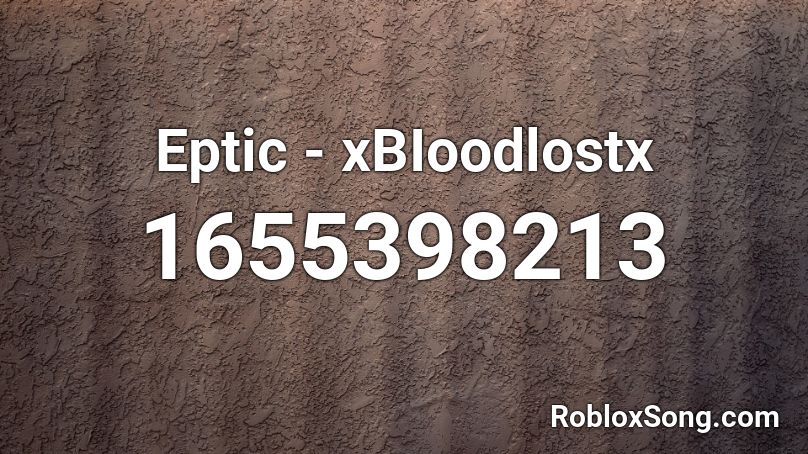 Eptic - xBIoodlostx Roblox ID