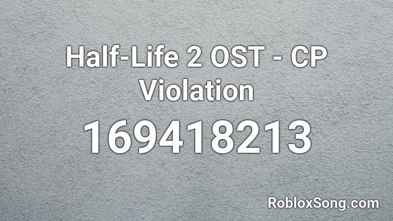 Half-Life 2 OST - CP Violation Roblox ID