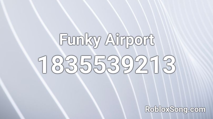 Funky Airport Roblox ID