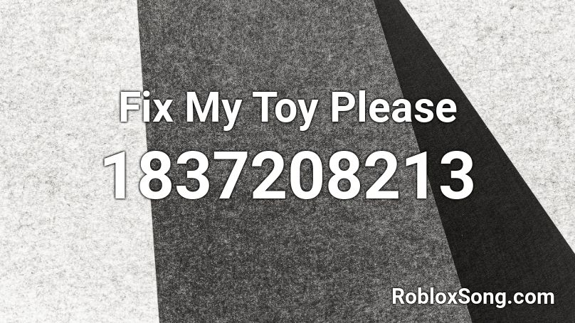 Fix My Toy Please Roblox ID
