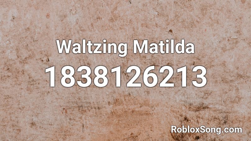 Waltzing Matilda Roblox ID