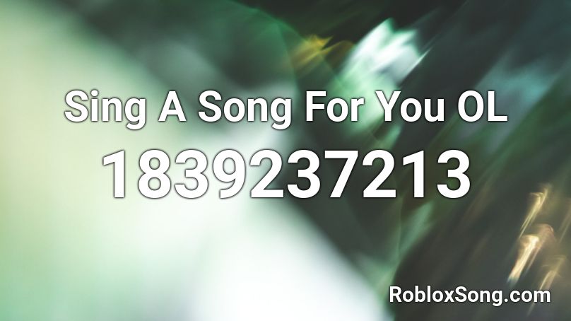 Sing A Song For You OL Roblox ID