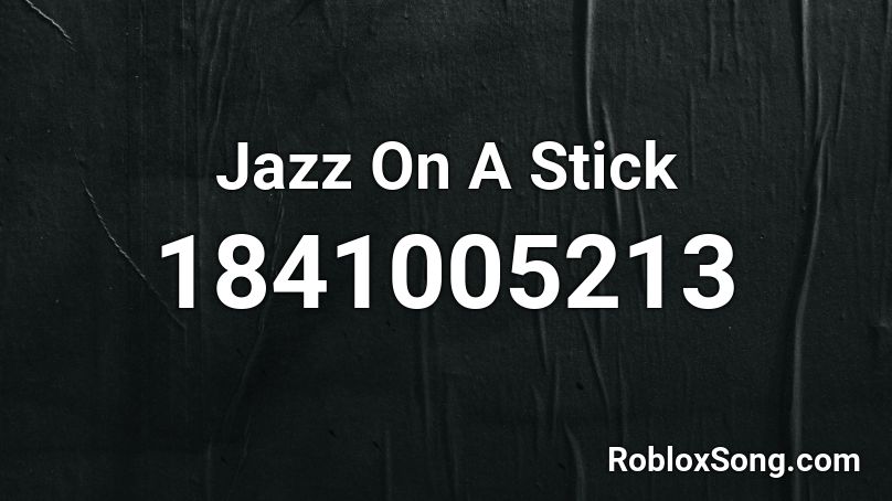 Jazz On A Stick Roblox ID