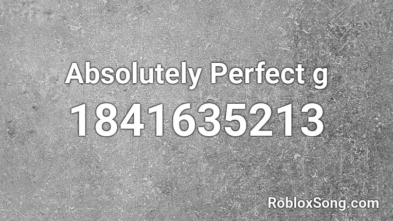 Absolutely Perfect g Roblox ID