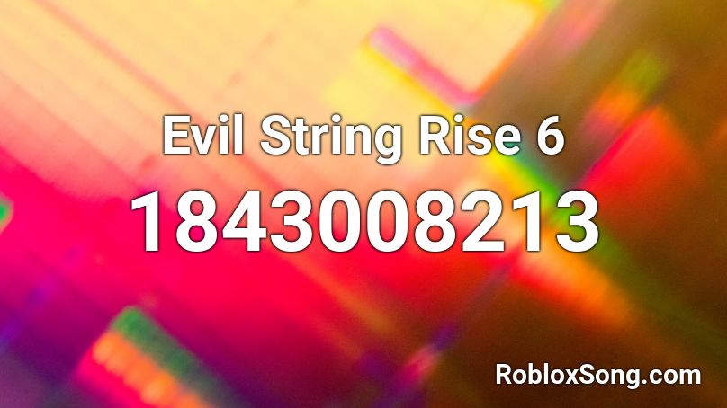 Evil String Rise 6 Roblox ID